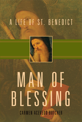Man of Blessing: A Life of St. Benedict By Carmen Acevedo Butcher Cover Image