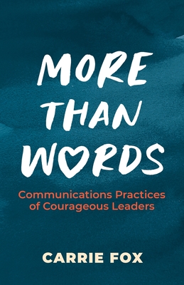 More Than Words: Communications Practices of Courageous Leaders Cover Image