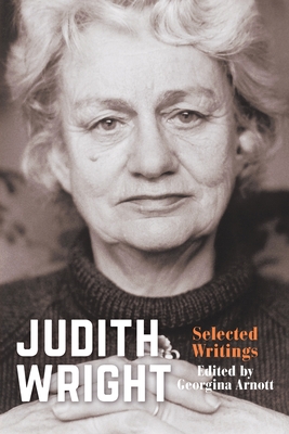 Judith Wright: Selected Writings By Georgina Arnott (Editor) Cover Image