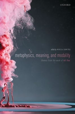 Metaphysics, Meaning, and Modality: Themes from Kit Fine By Mircea Dumitru (Editor) Cover Image