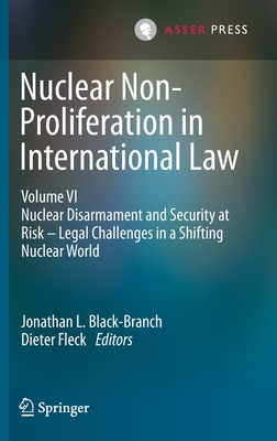 Nuclear Non-Proliferation in International Law - Volume VI: Nuclear ...