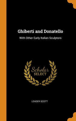 Ghiberti and Donatello: With Other Early Italian Sculptors Cover Image