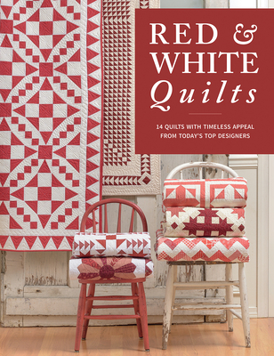 Red & White Quilts: 14 Quilts with Timeless Appeal from Today's Top Designers By That Patchwork Place Cover Image