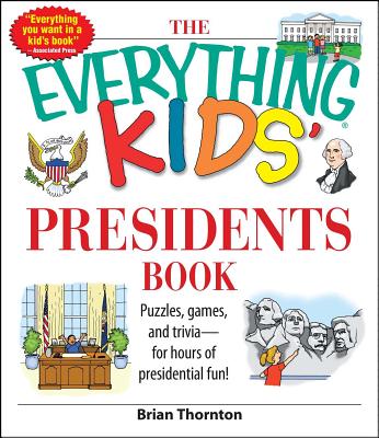 The Everything Kids' Presidents Book: Puzzles, Games and Trivia - for Hours of Presidential Fun (Everything® Kids) Cover Image