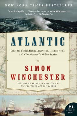 Atlantic: Great Sea Battles, Heroic Discoveries, Titanic Storms, and a Vast Ocean of a Million Stories By Simon Winchester Cover Image