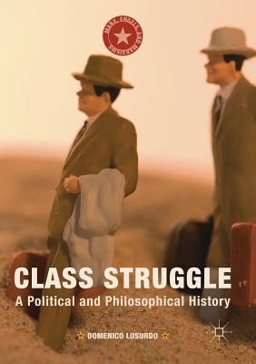 Class Struggle: A Political and Philosophical History (Marx) By Domenico Losurdo, Gregory Elliot (Translator) Cover Image