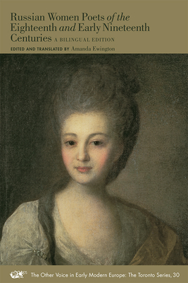 Russian Women Poets of the Eighteenth and Early Nineteenth Centuries: A Bilingual Edition (The Other Voice in Early Modern Europe: The Toronto Series #30) By Amanda Ewington (Editor), Amanda Ewington (Translated by) Cover Image
