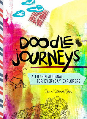 Doodle Journeys: A Fill-In Journal for Everyday Explorers By Dawn DeVries Sokol Cover Image