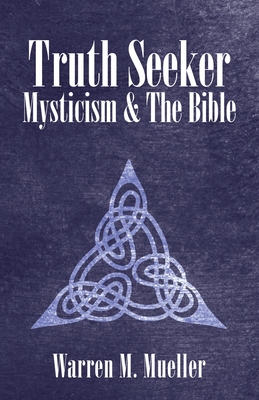 Truth Seeker: Mysticism and the Bible By Warren M. Mueller Cover Image