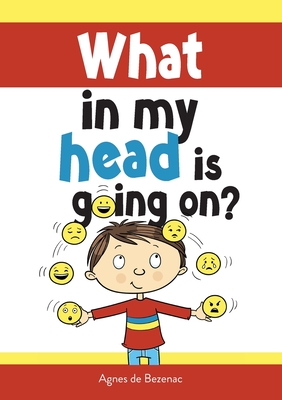 What in my head is going on?: Stages of grief and loss, for children By Agnes De Bezenac, Agnes De Bezenac (Illustrator) Cover Image