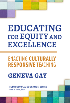 Educating for Equity and Excellence: Enacting Culturally Responsive Teaching (Multicultural Education)