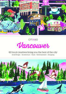 Citix60: Vancouver: 60 Creatives Show You the Best of the City Cover Image