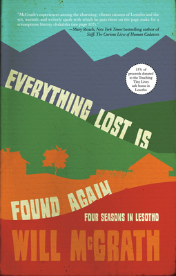 Everything Lost Is Found Again: Four Seasons in Lesotho By Will McGrath Cover Image
