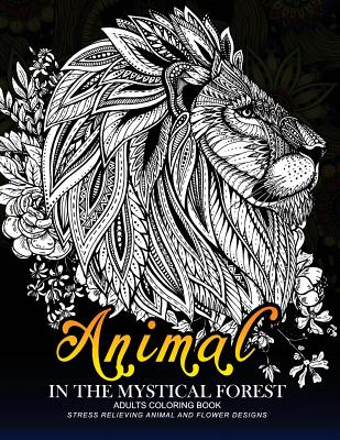 Animal in the Mythical Forest: Adult coloring book with Animal and Flower Design By Adult Coloring Books, Jupiter Coloring Cover Image