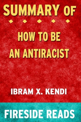 Cover for Summary of How To Be an Antiracist: by Fireside Reads