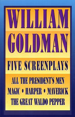 William Goldman: Five Screenplays with Essays (Applause Books) By William Goldman Cover Image