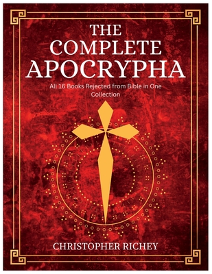 The Complete Apocrypha: All 16 Books Rejected from Bible. Including Revelations Sacred Scriptures Cover Image