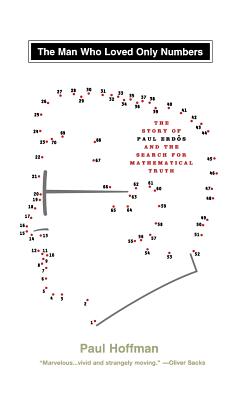 The Man Who Loved Only Numbers: The Story of Paul Erdos and the Search for Mathematical Truth Cover Image