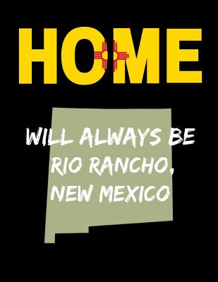 Home Will Always Be Rio Rancho, New Mexico: NM State Note Book By Localborn Localpride Cover Image