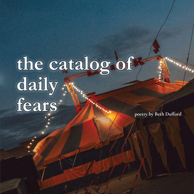 The catalog of daily fears By Beth Dufford Cover Image