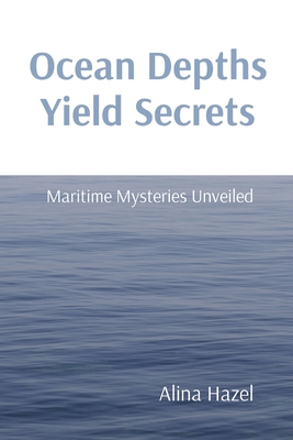 Ocean Depths Yield Secrets: Maritime Mysteries Unveiled Cover Image