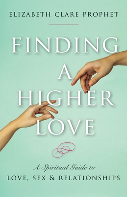Finding a Higher Love: A Spiritual Guide to Love, Sex and Relationships Cover Image