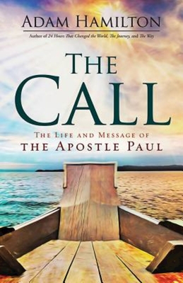 The Call: The Life and Message of the Apostle Paul By Adam Hamilton Cover Image