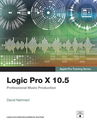 Logic Pro X 10.5 - Apple Pro Training Series: Professional Music Production By David Nahmani Cover Image