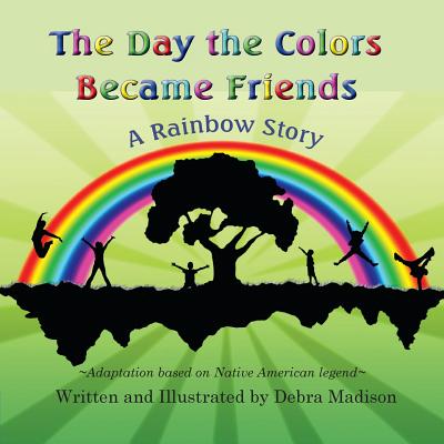 The Day the Colors Became Friends: A Rainbow Story Cover Image