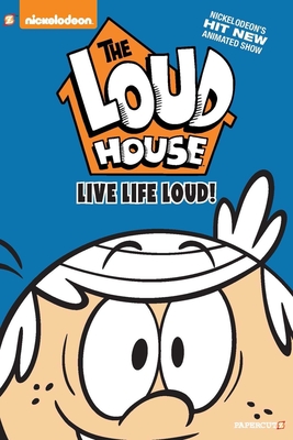 The Loud House #3: Live Life Loud By Nickelodeon Cover Image