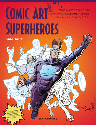 Comic Art Superheroes: Your Master Guide to Drawing Awesome Heroes