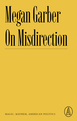 On Misdirection: Magic, Mayhem, American Politics (Atlantic Editions)