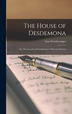 The House of Desdemona; or, The Laurels and Limitations of Historical Fiction By Lion 1884-1958 Feuchtwanger Cover Image