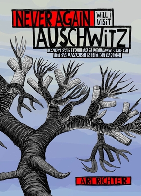 Never Again Will I Visit Auschwitz: A Graphic Family Memoir of Trauma & Inheritance Cover Image