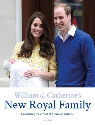 William & Catherine's New Royal Family: Celebrating the Arrival of Princess Charlotte Cover Image