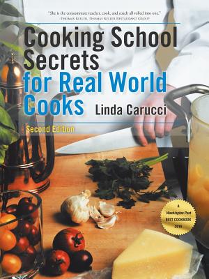 Cooking School Secrets for Real World Cooks: Second Edition By Linda Carucci Cover Image