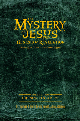 The Mystery of Jesus: From Genesis to Revelation-Yesterday, Today, and Tomorrow: Volume 2: The New Testament Cover Image