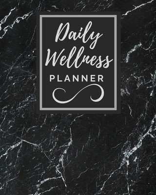 Daily Wellness Planner: Daily Planner - To Do List - Track Your Meal, Fitness Exercise, Sleep, Water, Calories, Mood - Organizer And Diary - T