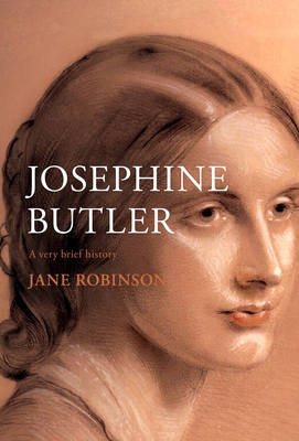 Josephine Butler: A Very Brief History (Very Brief Histories)