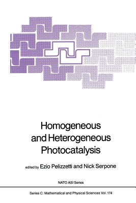 Homogeneous and Heterogeneous Photocatalysis (NATO Science Series C: #174)