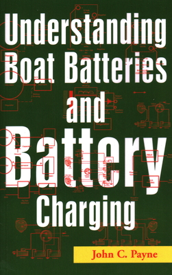 Understanding Boat Batteries and Battery Charging By John C. Payne Cover Image