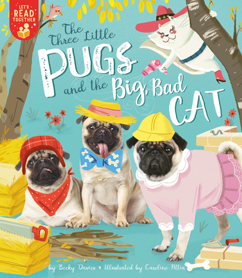The Three Little Pugs and the Big Bad Cat (Let's Read Together) By Becky Davies, Caroline Attia (Illustrator) Cover Image