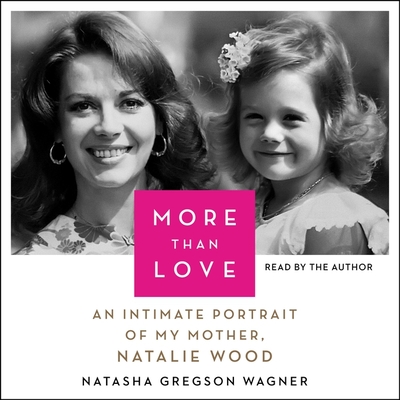 More Than Love: An Intimate Portrait of My Mother, Natalie Wood Cover Image