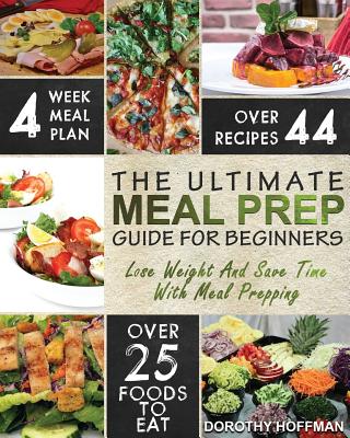 Meal Prep: The Essential Meal Prep Guide For Beginners - Lose Weight And Save Time By Meal Prepping Cover Image