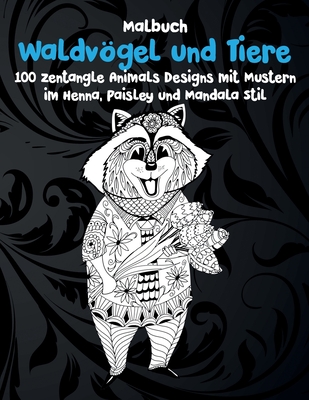 Waldvögel und Tiere - Malbuch - 100 Zentangle Animals Designs mit Mustern im Henna, Paisley und Mandala Stil By Liselotte Adler Cover Image