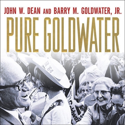 Pure Goldwater By John W. Dean, Barry M. Goldwater, Mel Foster (Read by) Cover Image
