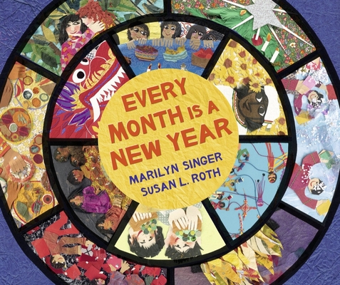 Every Month Is a New Year: Celebrations Around the World By Marilyn Singer, Susan L. Roth (Illustrator) Cover Image
