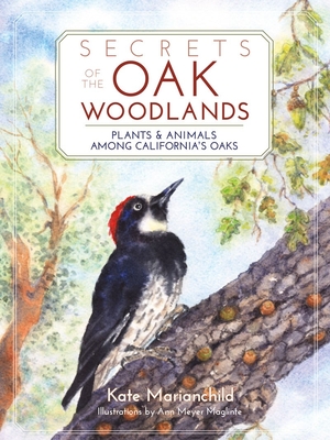 Secrets of the Oak Woodlands: Plants and Animals Among California's Oaks Cover Image