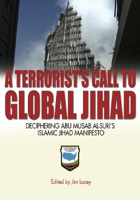A Terrorist's Call to Global Jihad: Deciphering Abu-Musab Al-Suris Islamic Jihad Manifesto