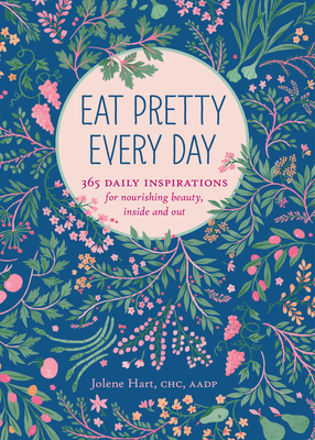 Eat Pretty Every Day: 365 Daily Inspirations for Nourishing Beauty, Inside and Out Cover Image